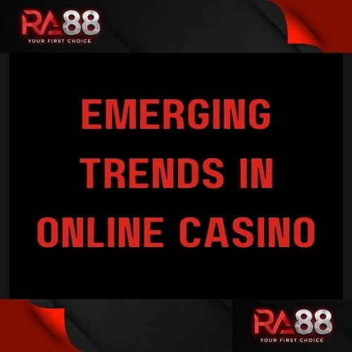 Ra88 - Featured Image - Ra88 Emerging Trends in Online Casino
